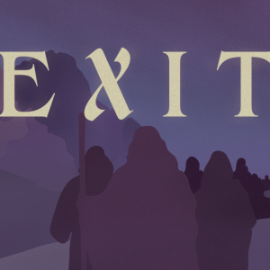 Exit: What We Should Want - Exodus 33