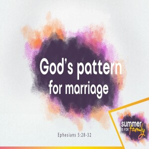 Summer is for Family: God's Pattern for Marriage