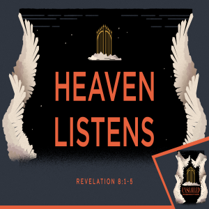 Unsealed: Heaven Listens - Revelation 8:1-5
