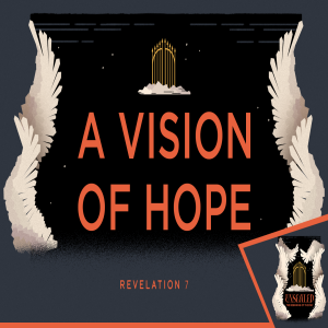 Unsealed: A Vision of Hope - Revelation 7