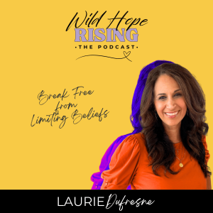 Ep. 12- Break Free From Limiting Beliefs- A Hope Huddle with Laurie Dufresne