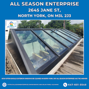 How Often Should Exterior Windows Be Cleaned in North York, ON? All Season Enterprise Has the Answer