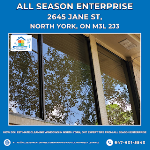 How Do I Estimate Cleaning Windows in North York, ON? Expert Tips from All Season Enterprise