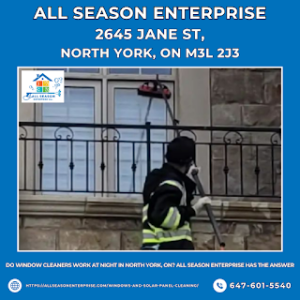 Do Window Cleaners Work At Night in North York, ON? All Season Enterprise Has the Answer