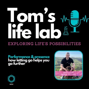 Episode 14: Performance & presence, how letting go helps you go further - with George Bettany