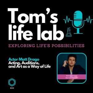 Episode 10: Acting, Auditions, and Art as a Way of Life – with Matt Drago