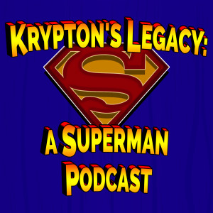 Krypton's Legacy - A Superman Podcast #4 - Super Sons Cast For Superman & Lois TV Series!