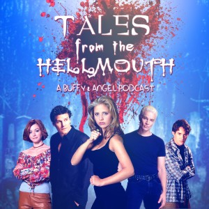 Tales From the Hellmouth: A Buffy & Angel Podcast - Witch & Teachers Pet Review