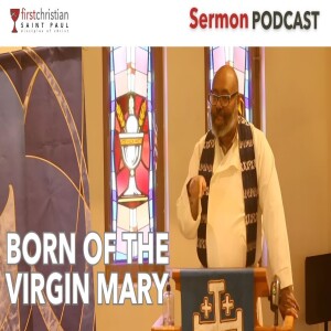 Sermon: Born of the Virgin Mary - December 22, 2024