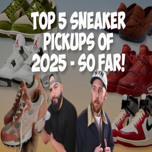 Top 5 Sneaker Pickups of 2025 So Far with Erkin Hassan @TheLifeOfABroski