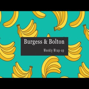 Burgess & Bolton Weekly Wrap-up 06/12/24