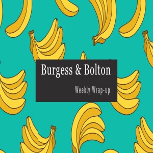 Burgess  Bolton Weekly Wrap-up