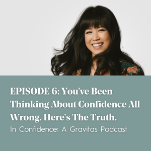 Episode 6: You've Been Thinking About Confidence All Wrong. Here's The Truth.