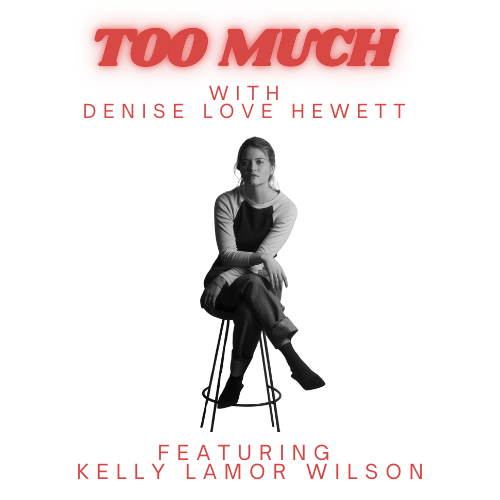 Too Much with Denise Love Hewett