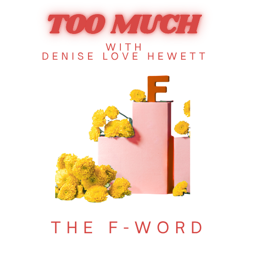 Too Much with Denise Love Hewett