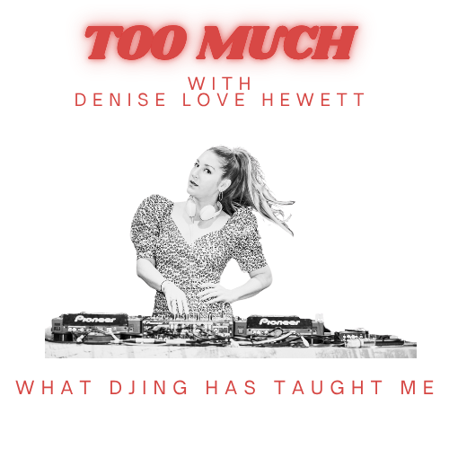 Too Much with Denise Love Hewett