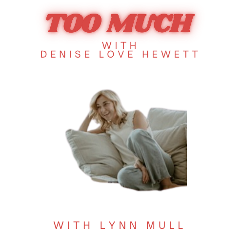Too Much with Denise Love Hewett
