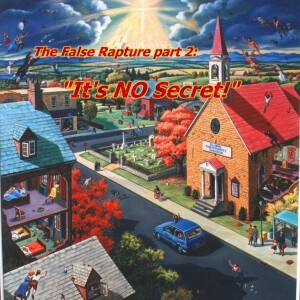 AT-2: The False Rapture pt2 ”It’s NO Secret”