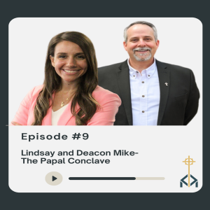 Episode 9 - Lindsay and Deacon Mike - The Papal Conclave