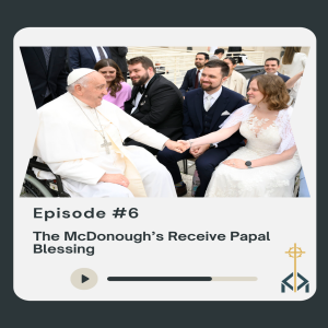 Episode 6 - The McDonoughs Receive Papal Blessing