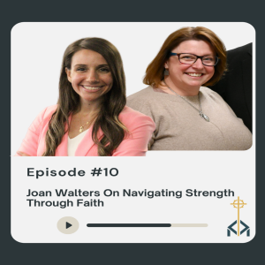 Episode 10 - Joan Walters On Navigating Strength Through Faith
