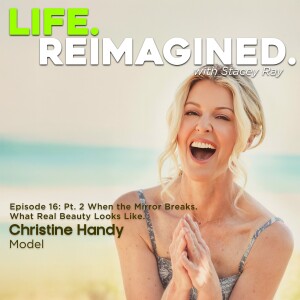 When the Mirror Breaks: What Real Beauty Looks Like: Christine Handy - Part 2