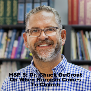 HSP 5: Dr. Chuck DeGroat On Abusive Leaders, How To Identify Red Flags, And His Book, When Narcissism Comes To Church