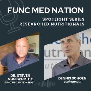 025 | Spotlight Series: Dennis Schoen - CEO/Founder of Researched Nutritionals