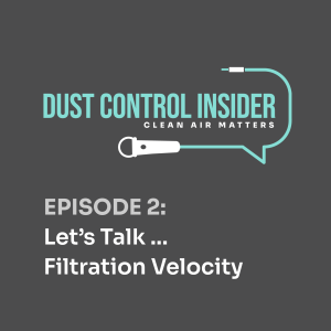 The Dust Control Insider - Episode 2 - Let's Talk Filtration Velocity