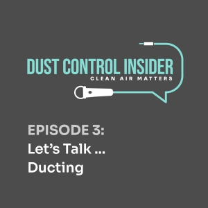 The Dust Control Insider - Episode 3 - Let's Talk Ducting