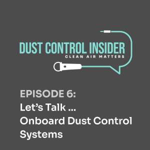 Episode 6 - Let's Talk Onboard Dust Control Systems