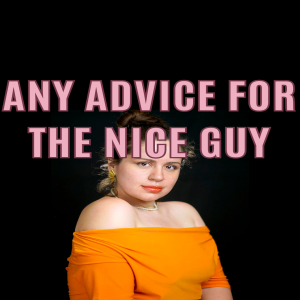 Any Advice For The Nice Guy