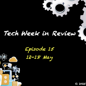 Tech Week in Review - Episode 15