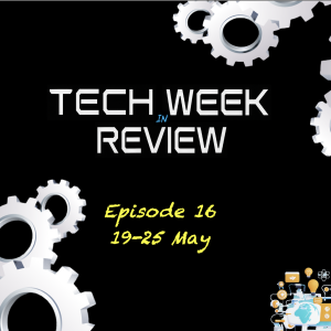 Tech Week in Review - Episode 16
