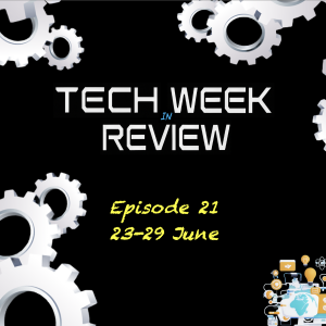 Tech Week in Review - Episode 21