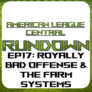 Ep17: Royally Bad Offense and the Farm Systems