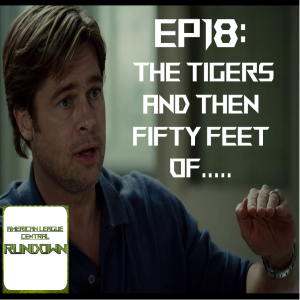 Ep18: The Tigers and then 50 feet of..... (plus draft talk)