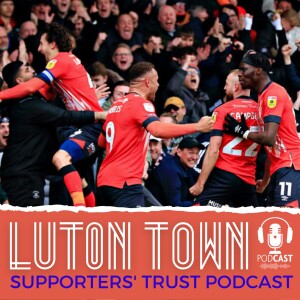 Luton Town Supporters’ Trust Podcast: Season 5 Episode 7 (Part 1): Shea exclusive, Naismith and Clark focus