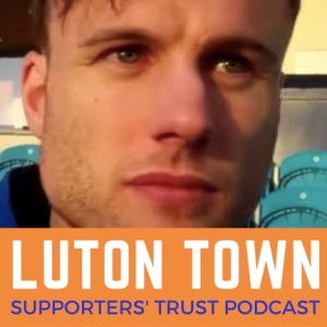 Luton Town Supporters' Trust Podcast - Jonathan Smith Special