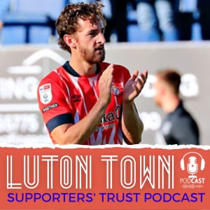 Luton Town Supporters’ Trust Podcast Season 6 Episode 5: Watford derby day special preview and Tom Lockyer exclusive