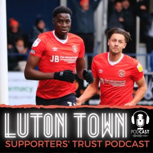 Luton Town Supporters’ Trust Podcast: Season 5 Episode 10 (Part 2): Promotion or bust? Best strike pair? Safe standing at Power Court