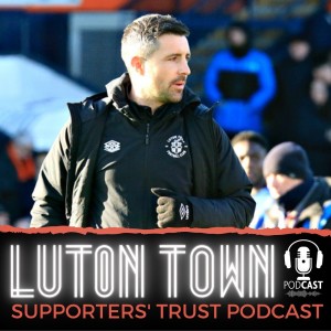 Luton Town Supporters’ Trust Podcast: Season 5 Episode 9 (Part 2): Sheehan impact, best midfield 3 and Luton going up?