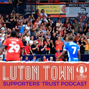 Luton Town Supporters’ Trust Podcast - Season 6 Episode 3 (Part 2): Blast from the past, football greed and Newlands Park