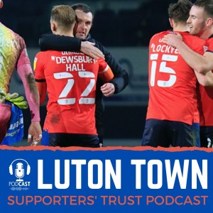 Luton Town Supporters Trust Podcast - Season 4 Episode 6 (part 1): Potts, Sluga, Dewsbury-Hall