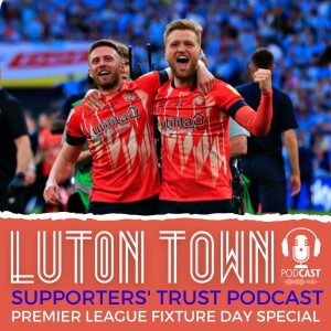 Luton Town Supporters’ Trust Podcast - Season 6 Episode 17: Reaction to Premier League fixture release day