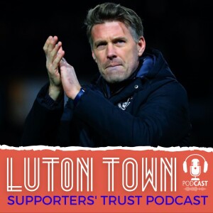 Luton Town Supporters’ Trust Podcast - Season 6 Episode 9 (Part 1): Edwards impressions, Alfie Doughty & Louie Watson focus and 2022 best bits
