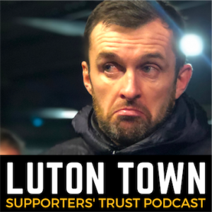 Luton Town Supporters Trust Podcast - Season 2 Episode 7: Nathan Jones leaves for Stoke in biggest month in the club and the town's history