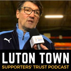 Luton Town Supporters' Trust podcast - Season 2 Episode 8: Nathan who? Harford rules, Power Court permission and Town top of the table