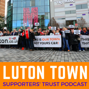 Luton Town Supporters’ Trust Podcast Season 3 Episode 7 (part 1): C&R’s get judged over Newlands Park legal challenge