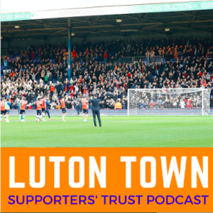 Luton Town Supporters’ Trust Podcast Season 3 Episode 7 (part 2): Team of the Decade and magic moments from 10 years of the Hatters